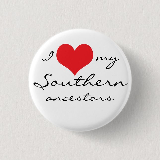I love my Southern ancestors Pinback Button (Front)