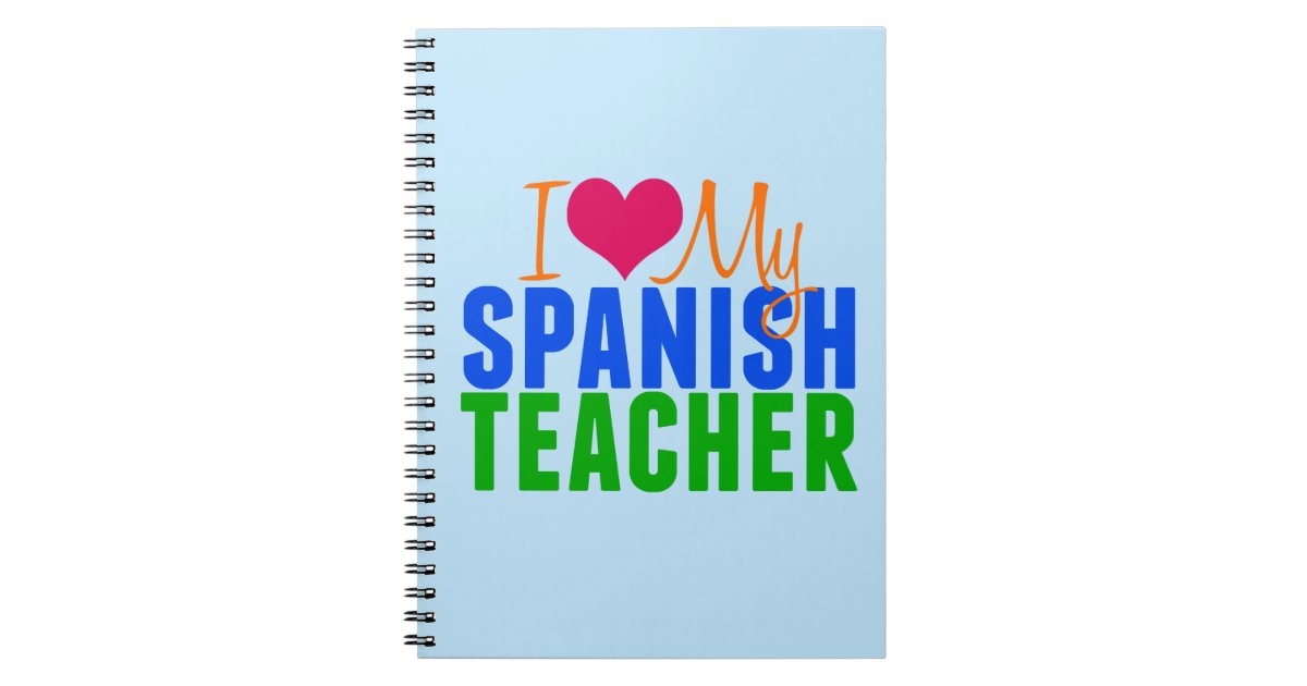 I Love My Spanish Teacher Notebook | Zazzle