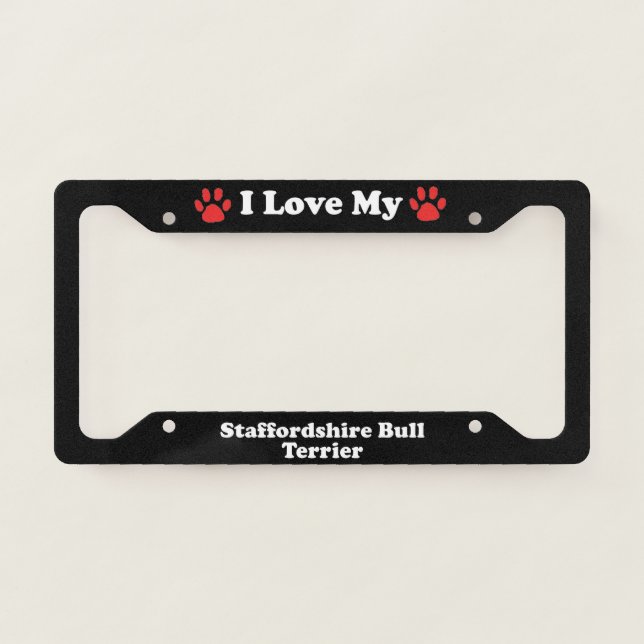 I Love My Staffordshire Bull Terrier Dog License Plate Frame (Front)