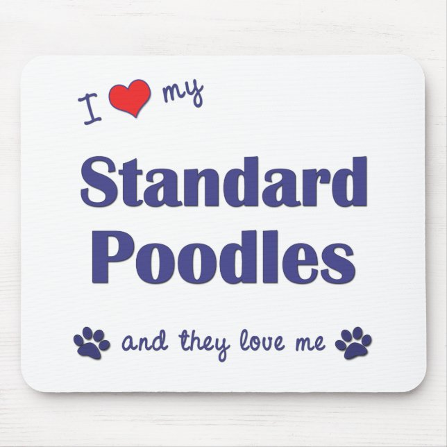I Love My Standard Poodles (Multiple Dogs) Mouse Pad (Front)