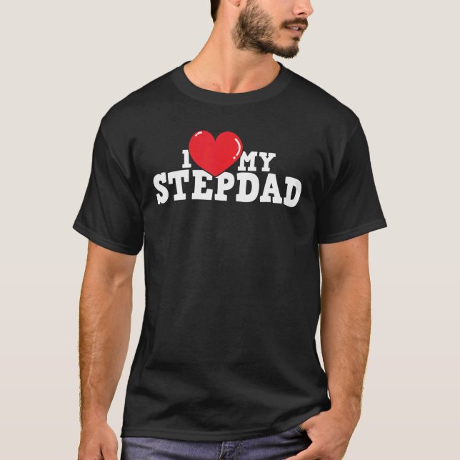 I Love My Stepdad  Stepfather Stepson Stepdaughter T-Shirt (Front)