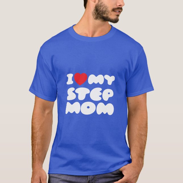 I Love My Stepmom Bonus Mom Mother Mommy Funny T-Shirt (Front)