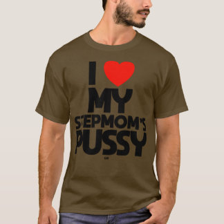 I LOVE MY STEPMOMS PUSSY cat T-Shirt