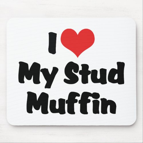 I Love My Stud Muffin Mouse Pad