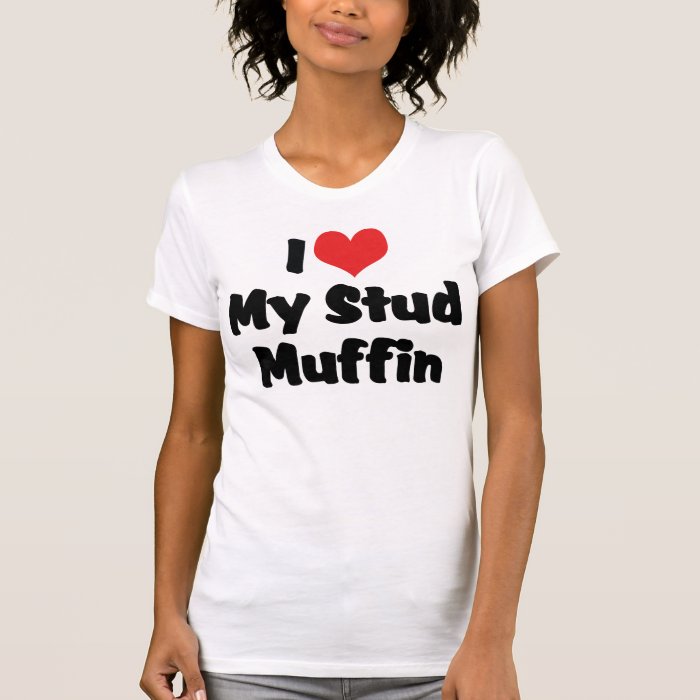 I Love My Stud Muffin T Shirt