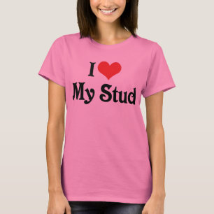 I Love My Stud T-Shirt