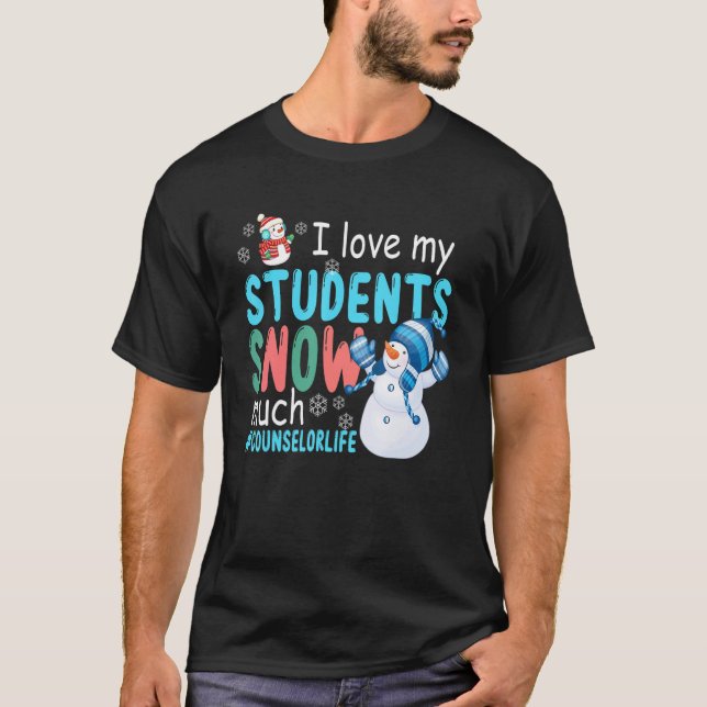 I Love My Students Snow Much Counselor Life T-Shirt (Front)