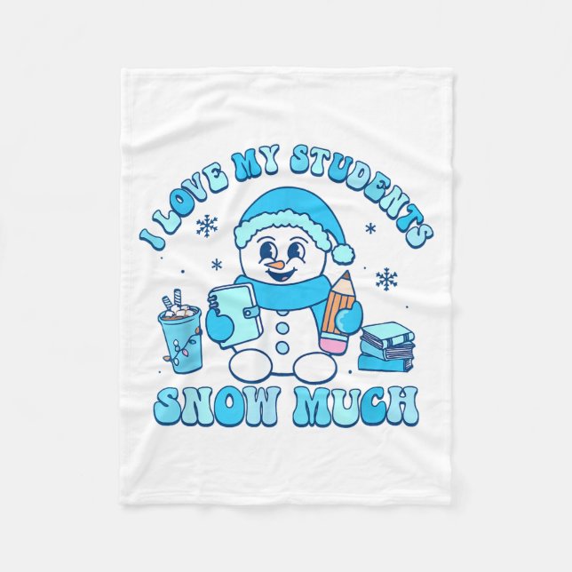 I Love My Students Snow Much Winter Teacher  Fleece Blanket (Front)