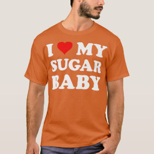 I Love My Sugar Baby  Funny Wife Mom Bride  T-Shirt