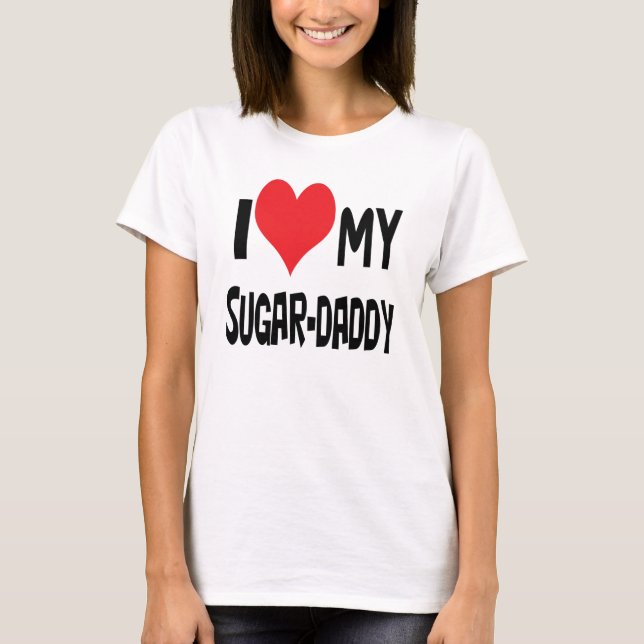 I love my sugar-daddy. T-Shirt (Front)