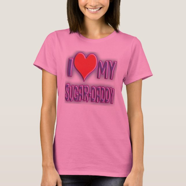 I love my sugar-daddy. T-Shirt (Front)
