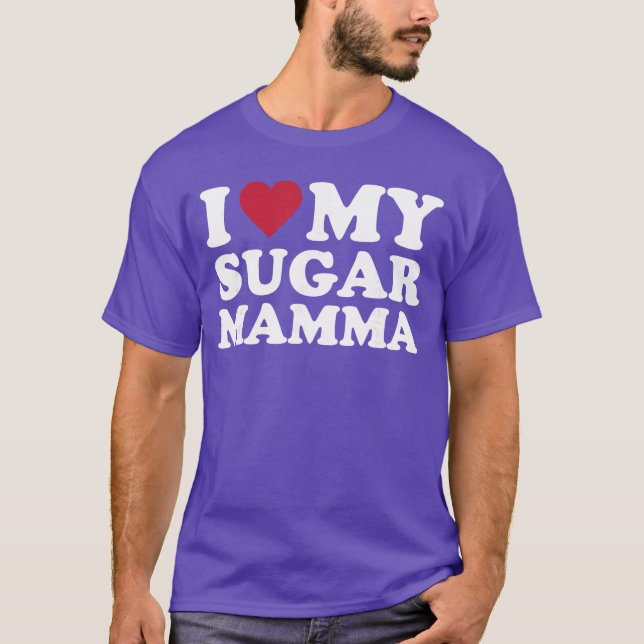 I Love My Sugar Mamma friend T-Shirt (Front)