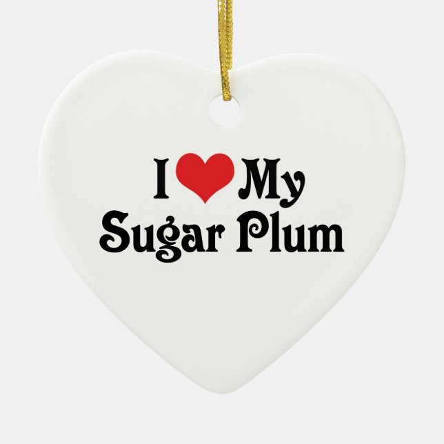I Love My Sugar Plum Ceramic Ornament (Front)