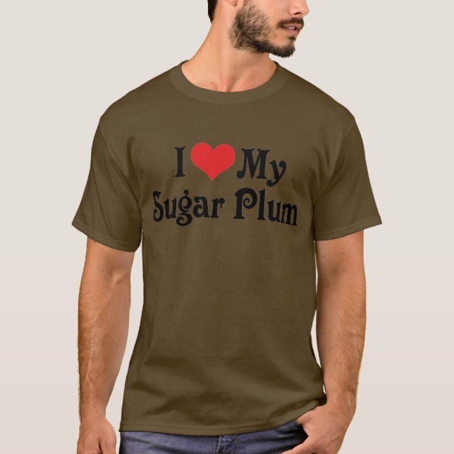 I Love My Sugar Plum T-Shirt (Front)