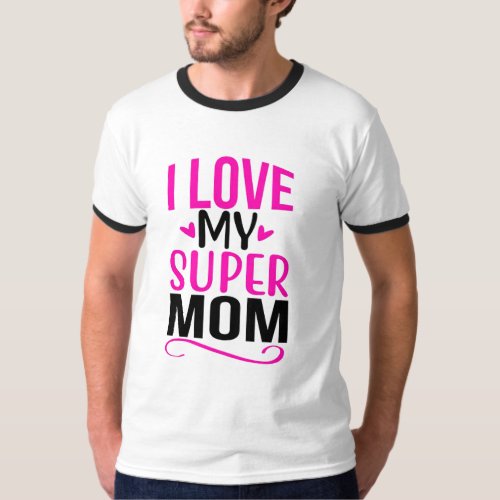 I LOVE MY SUPAR MOM TI_SHART  T_Shirt