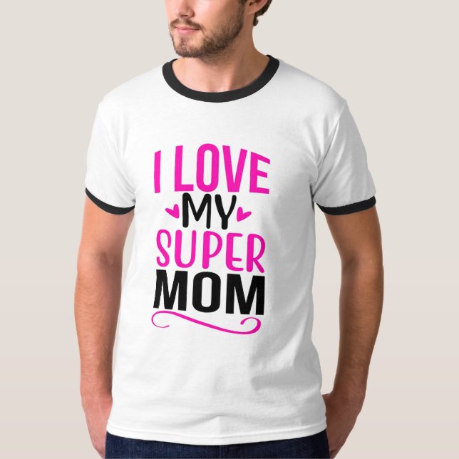 I LOVE MY SUPAR MOM TI-SHART  T-Shirt (Front)
