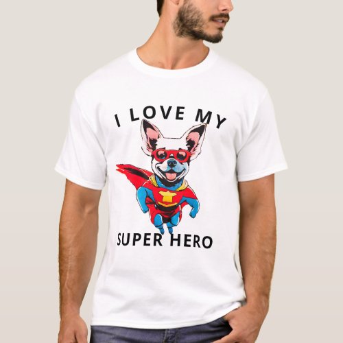 I love My Super Hero Tee Funny   Dog T_Shirt