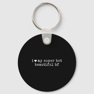 I Love My Super Hot Beautiful Boyfriend Funny Girl Keychain