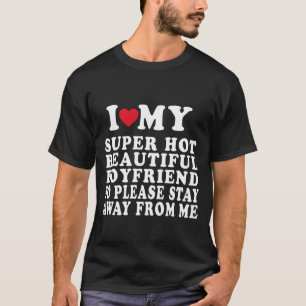 I Love My Super Hot Beautiful Boyfriend So T-Shirt