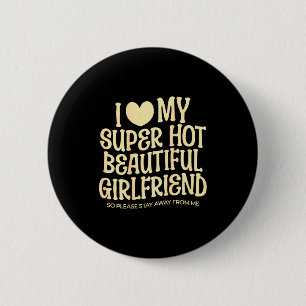 I Love My Super Hot Beautiful Girlfriend Gf Quote Button
