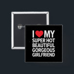 I Love My Super Hot Beautiful Gorgeous Girlfriend Button<br><div class="desc">I Love My Super Hot Beautiful Gorgeous Girlfriend</div>
