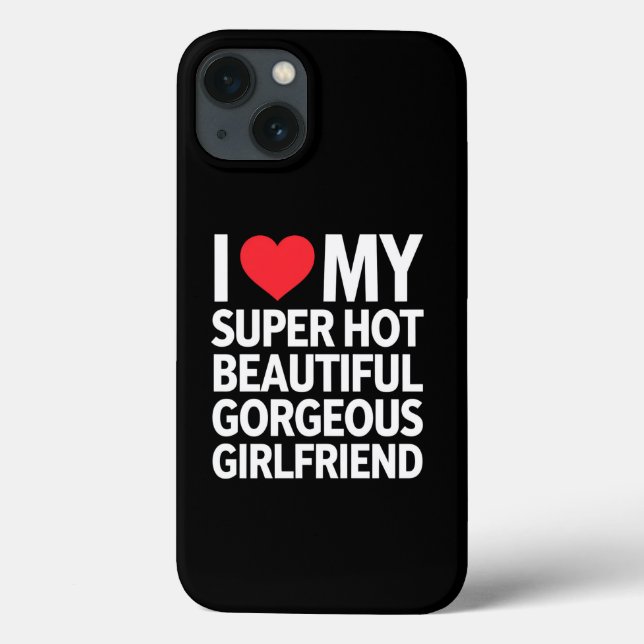 I Love My Super Hot Beautiful Gorgeous Girlfriend Case-Mate iPhone Case (Back)