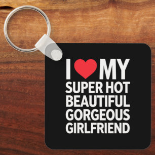 I Love My Super Hot Beautiful Gorgeous Girlfriend Keychain
