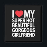 I Love My Super Hot Beautiful Gorgeous Girlfriend Magnet<br><div class="desc">I Love My Super Hot Beautiful Gorgeous Girlfriend</div>