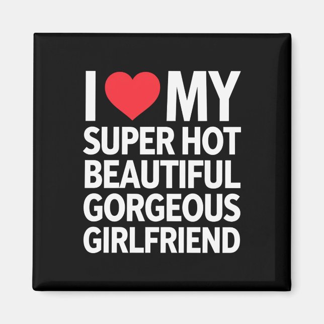 I Love My Super Hot Beautiful Gorgeous Girlfriend Magnet (Front)