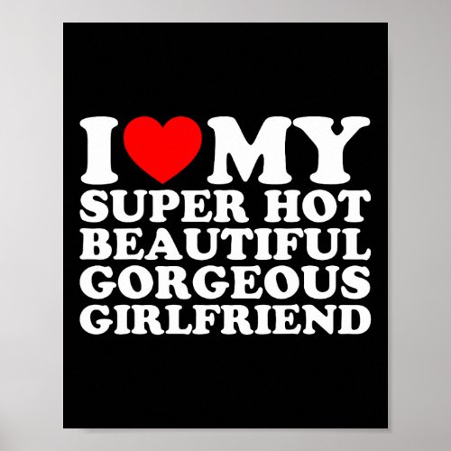 I Love My Super Hot Beautiful Gorgeous Girlfriend  Poster