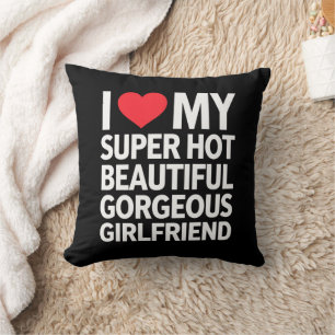 I Love My Super Hot Beautiful Gorgeous Girlfriend Throw Pillow