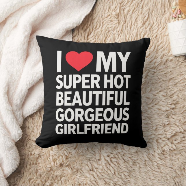 I Love My Super Hot Beautiful Gorgeous Girlfriend Throw Pillow (Blanket)