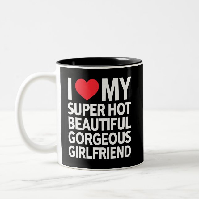 I Love My Super Hot Beautiful Gorgeous Girlfriend Two-Tone Coffee Mug (Left)