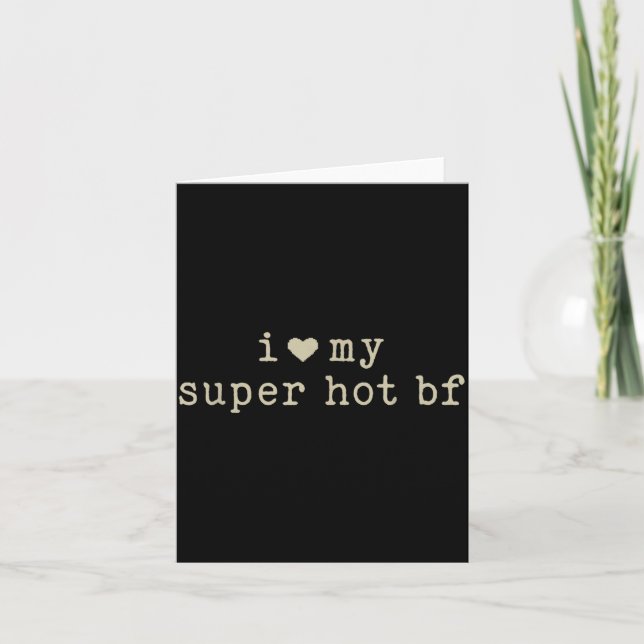 I Love My Super Hot Boyfriend Funny Girlfriend  Card (Front)