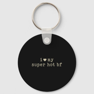 I Love My Super Hot Boyfriend Funny Girlfriend Keychain