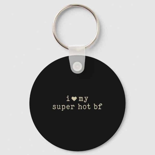 I Love My Super Hot Boyfriend Funny Girlfriend  Keychain (Front)