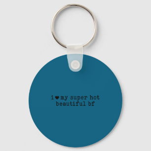 I Love My Super Hot Boyfriend Funny Girlfriend Keychain