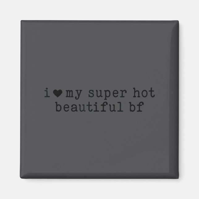 I Love My Super Hot Boyfriend Funny Girlfriend  Magnet (Front)