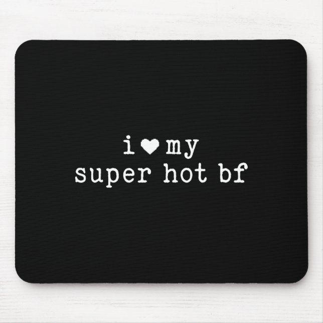 I Love My Super Hot Boyfriend Funny Girlfriend  Mouse Pad (Front)