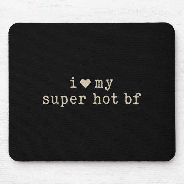 I Love My Super Hot Boyfriend Funny Girlfriend  Mouse Pad (Front)