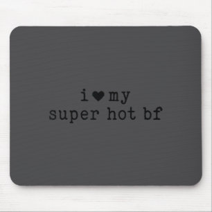 I Love My Super Hot Boyfriend Funny Girlfriend  Mouse Pad