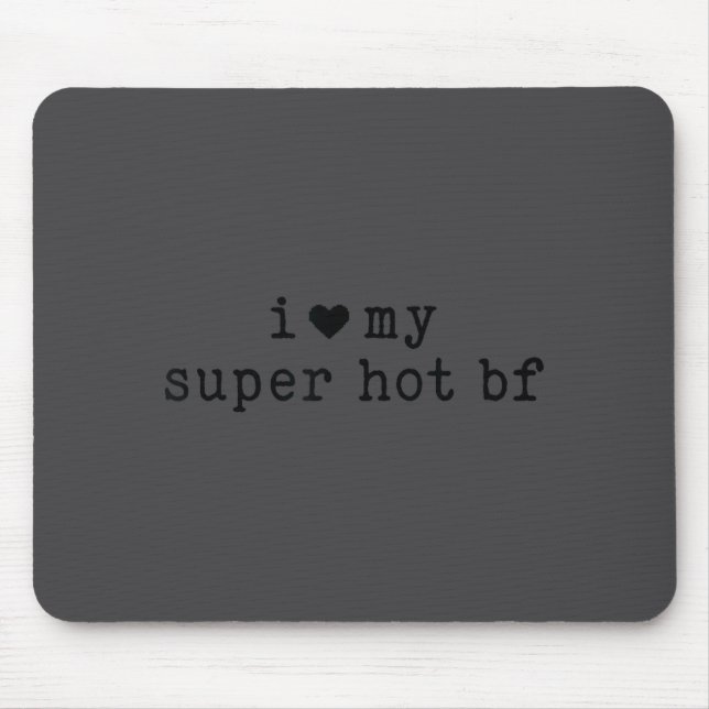 I Love My Super Hot Boyfriend Funny Girlfriend  Mouse Pad (Front)