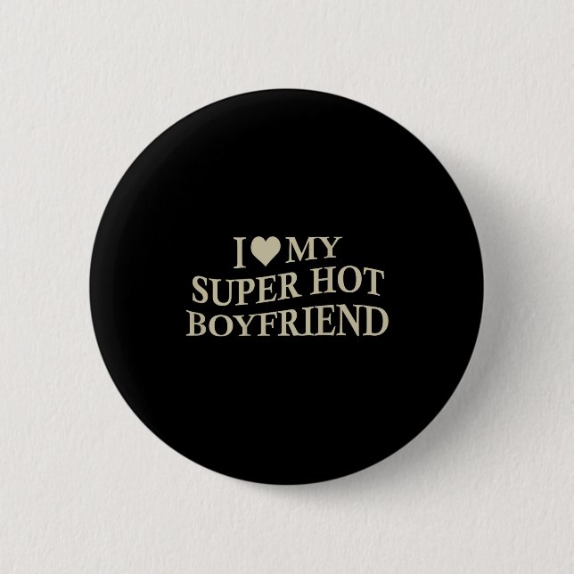 I Love My Super Hot Boyfriend Funny Girlfriend On  Button (Front)