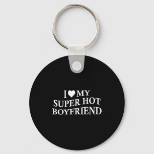 I Love My Super Hot Boyfriend Funny Girlfriend On Keychain