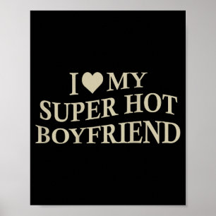I Love My Super Hot Boyfriend Funny Girlfriend On Poster