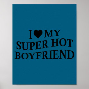 I Love My Super Hot Boyfriend Funny Girlfriend On  Poster