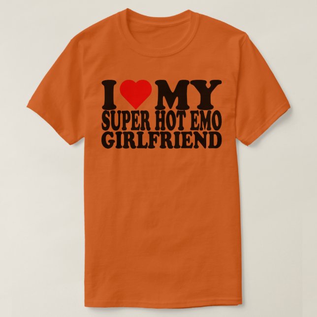 I Love My Super Hot Emo Girlfriend T-Shirt (Design Front)