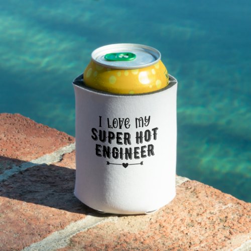 I Love My Super Hot Engineer Valentines Day Gift Can Cooler