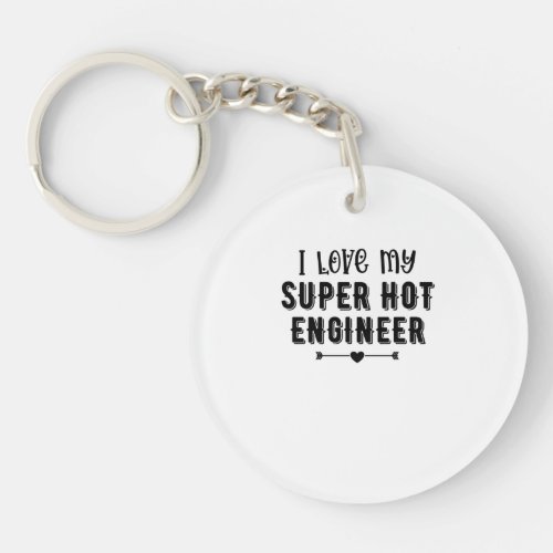 I Love My Super Hot Engineer Valentines Day Gift Keychain