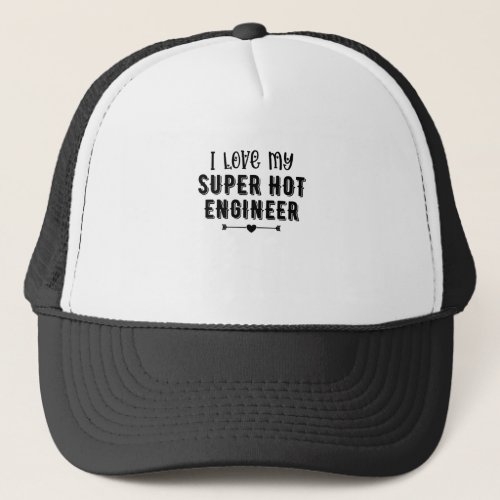 I Love My Super Hot Engineer Valentines Day Gift Trucker Hat